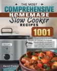 The Most Comprehensive Homemade Slow Cooker Recipes : 1001 Effortless and Time-Saved Recipes for Everyone to Improve Overall Health and Better Enjoy the Happiness with Family and Friends - Book