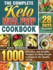 The Complete Keto Meal Prep Cookbook : 1000 Effortless and Healthy Recipes for Busy People to Improve the Quality of Life with 28 Days Meal Plan - Book