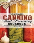 The Beginners' Canning and Preserving Cookbook : Economical and Comprehensive Recipes to Preserve Food for a Long Time - Book