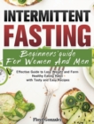 Intermittent Fasting Beginners' Guide For Women And Men : Effective Guide to Lose Weight and Form Healthy Eating Habit with Tasty and Easy Recipes - Book