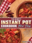 The Newest Instant Pot Cookbook for Two : Super Easy, Economical and Popular Recipes to Live Healthier and Eat Better with Your Loved One - Book