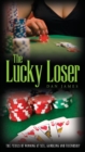 The Lucky Loser : The Perils of Winning at Sex, Gambling and Friendship - Book