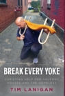 Break Every Yoke : Christian Help for Halfway Houses and the Homeless - Book