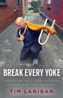 Break Every Yoke : Christian Help for Halfway Houses and the Homeless - eBook