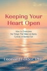 Keeping Your Heart Open : How to Overcome the Things That Make Us Numb, Cynical, or Burned Out - eBook