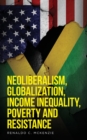 Neoliberalism, Globalization, Income Inequality, Poverty And Resistance : Neoliberalism - Book