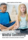 Mindful School. Mindful Community. : McLean School's Curriculum and Guide for Educators Information, Resources, and Materials to Develop, Implement, and Sustain a K-12 Mindfulness Program - Book