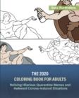 The 2020 Coloring Book for Adults : Reliving Hilarious Quarantine Memes and Awkward Corona-Induced Situations - Book