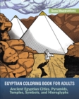 Egyptian Coloring Book for Adults : Ancient Egyptian Cities. Pyramids, Temples, Symbols, and Hieroglyphs - Book