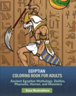 Egyptian Coloring Book for Adults : Ancient Egyptian Mythology. Deities, Pharaohs, Heroes, and Monsters - Book