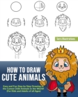 How to Draw Cute Animals : Easy and Fun Step by Step Drawing of the Cutest Chibi Animals in the World! (For Kids and Adults of all Ages) - Book