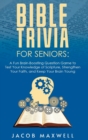 Bible Trivia for Seniors : A Fun, Brain-Boosting Question Game to Test Your Knowledge of Scripture, Strengthen Your Faith, and Keep Your Brain Young - Book