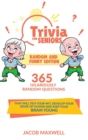 Trivia for Seniors : Random and Funny Edition. 365 Hilariously Random Questions That Will Test Your Wit, Develop Your Sense of Humor and Keep Your Brain Young - Book