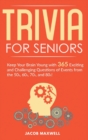 Trivia for Seniors : Keep Your Brain Young with 365 Exciting and Challenging Questions of Events from the 50s, 60s, 70s, and 80s! - Book