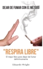 Dejar de Fumar Con El Metodo "Respira Libre" : El mejor libro para dejar de fumar definitivamente. Como dejar de fumar QUIT SMOKING con un m?todo compuesto de PNL, meditacion guiada e hipnosis. - Book
