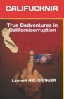 Califucknia : True Badventures in Californicorruption - Book