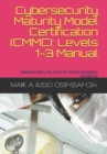 Cybersecurity Maturity Model Certification (CMMC) : Levels 1-3 Manual: Detailed Security Control Implementation Guidance - Book