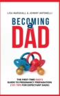 Becoming a Dad : The First-Time Dad's Guide to Pregnancy Preparation (101 Tips For Expectant Dads) - Book