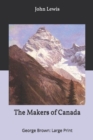 The Makers of Canada : George Brown: Large Print - Book