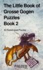 The Little Book of Grosse Gogen Puzzles 2 : 50 Grosse Gogen Puzzles Book 2 - Book