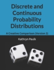 Discrete and Continuous Probability Distributions : A Creative Comparison (Version 2) - Book