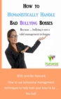 How to Humanistically Handle Bad Bullying Bosses - Book