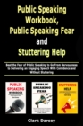 Public Speaking Workbook, Public Speaking Fear and Stuttering Help : Beat the Fear of Public Speaking to Go From Nervousness to Delivering an Engaging Speech With Confidence and Without Stuttering - Book