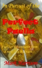 In Pursuit of the Perfect Paella : (Further adventures from a new life in Spain) - Book