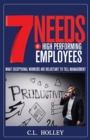7 Needs of High Performing Employees : What Exceptional Workers are Reluctant to Tell Management - Book