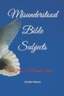 Misunderstood Bible Subjects : And How To Decipher Them - Book