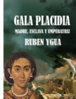 Gala Placidia : Madre, Esclava Y Emperatriz - Book