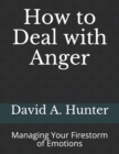 How to Deal with Anger : Managing Your Firestorm of Emotions - Book
