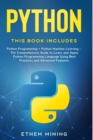 Python : 2 Books in 1: Basic Programming & Machine Learning - The Comprehensive Guide to Learn and Apply Python Programming Language Using Best Practices and Advanced Features. - Book