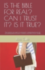 Is the Bible for Real? Can I Trust It? Is It True? : These questions are sought to be answered in understanding the real truth and meaning behind the power of Scripture in the Word of God--The Bible - Book