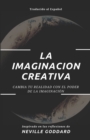La Imaginacion Creativa : Cambia tu realidad con el poder de la imaginacion - Book