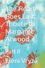 The Heart Goes Last : Tribute to Margaret Atwood: Part II - Book