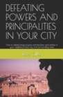 Defeating Powers and Principalities in Your City : How to defeat large powers, principalities, and entities in your neighbourhood, city, and surrounding area - Book