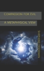 Compassion for Evil : A Metaphysical View - Book