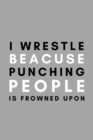 I Wrestle Because Punching People Is Frowned Upon : Funny College Wrestling Gift Idea For Coach Training Tournament Scouting - Book