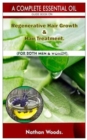 A Complete Essential Oil Guide Book On Regenerative Hair Growth/Hair Treatment. : For Both Men & Women. - Book