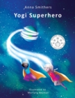 Yogi Superhero : A Children's book about yoga, mindfulness and managing busy mind and negative emotions - Book