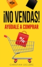 !No Vendas : Ayudale a Comprar! - Book