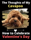 The Thoughts of My Cavapoo : How to Celebrate Valentine's Day - Book