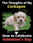 The Thoughts of My Cockapoo : How to Celebrate Valentine's Day - Book