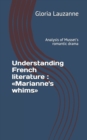 Understanding French literature : Marianne's whims: Analysis of Musset's romantic drama - Book