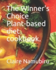 The Winner's Choice Plant-based diet cookbook. - Book