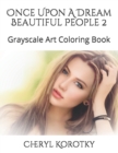 Once Upon A Dream Beautiful People 2 : Grayscale Art Coloring Book - Book