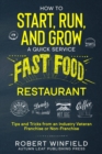 How to Start, Run, and Grow a Quick Service Fast Food Restaurant : Tips and Tricks from an Industry Veteran - Franchise or Non-Franchise - Book