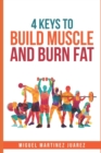 Build Muscle : The 4 Keys to Build Muscle and Burn Fat for Men - Book