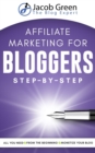 Affiliate Marketing For Bloggers : All You Need To Know To Monetize Your Blog With Affiliate Marketing From The Very Beginning - Book